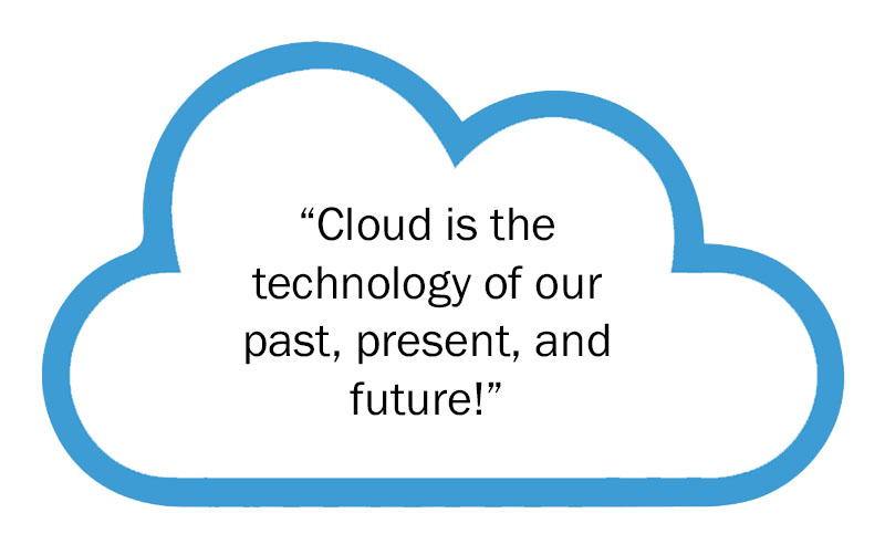 Cloud is the technology of our past, present, and future!