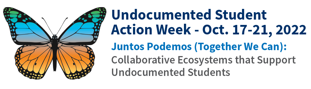 Undocumented Student Action Week October 17 - 21, 2022