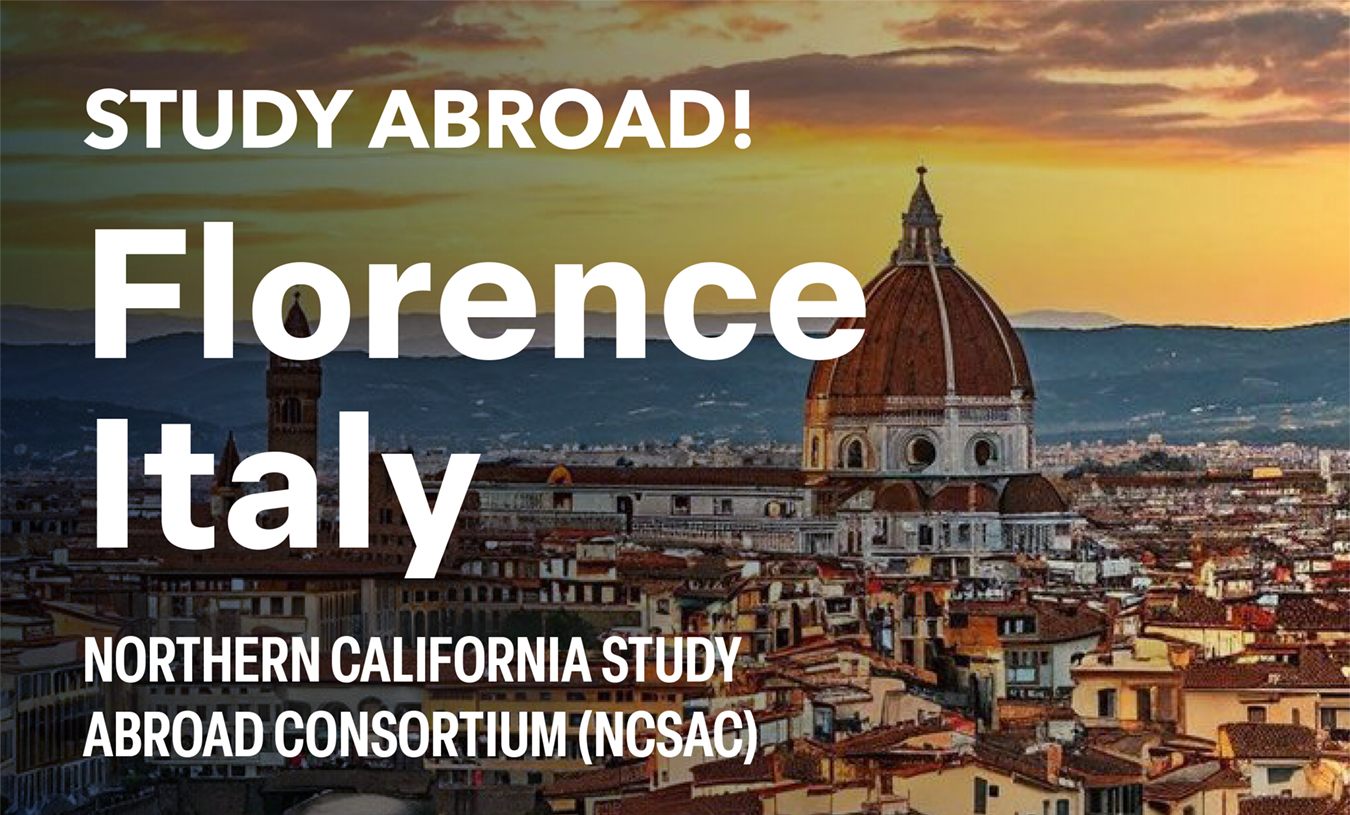 Study Abroad Florence Image Image of the Cathedral of Santa Maria del Fiore in Florence, Italy with text overlay reading: Study Abroad! Florence, Italy, Northern California Study Abroad Consortium (NCSAC)