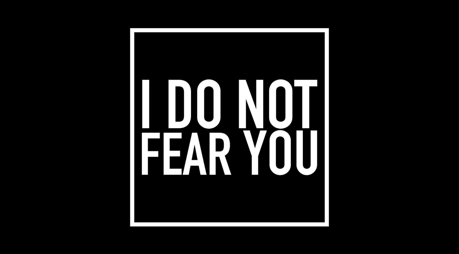 Adrian's Film, I Do Not Fear You